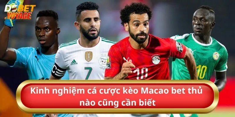 Kinh nghiệm cá cược kèo Macao bet thủ nào cũng cần biết
