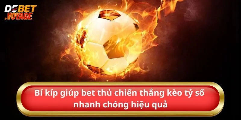 Bí kíp giúp bet thủ chiến thắng kèo tỷ số nhanh chóng hiệu quả