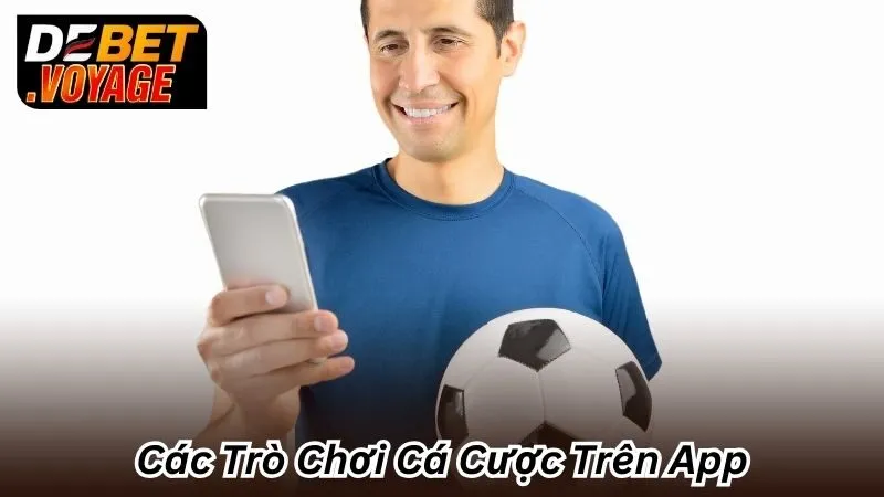 Tải App Debet - Ứng Dụng Cá Cược Xanh Chín Top Đầu Châu Âu 3 Các Trò Chơi Cá Cược Trên App