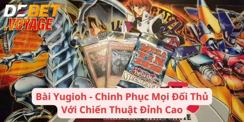 Bài Yugioh - Chinh Phục Mọi Đối Thủ Với Chiến Thuật Đỉnh Cao