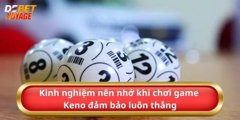 Kinh nghiệm nên nhớ khi chơi game Keno đảm bảo luôn thắng