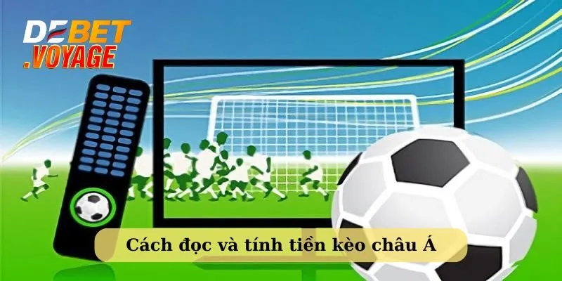 Hướng dẫn đọc và tính tiền kèo châu Á