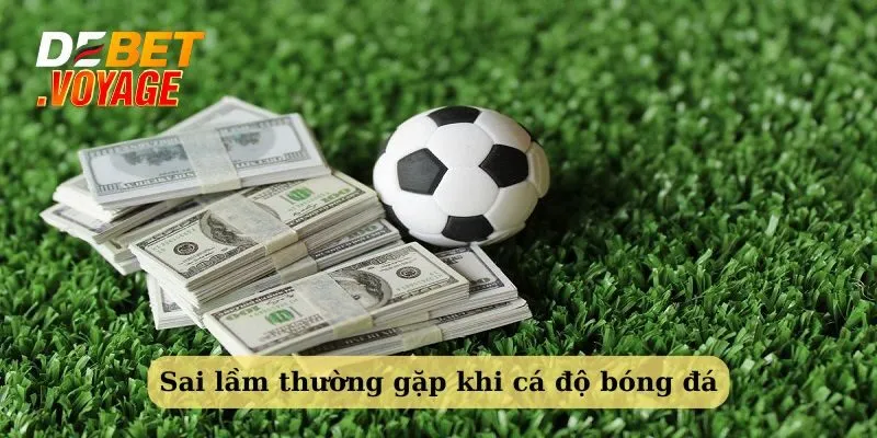 Những lưu ý về sai lầm khi chơi cá độ bóng đá