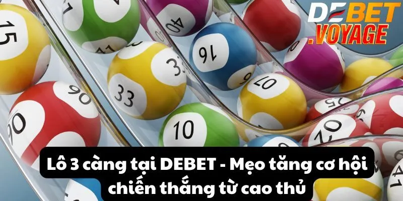 Lô 3 càng tại DEBET - Mẹo tăng cơ hội chiến thắng từ cao thủ