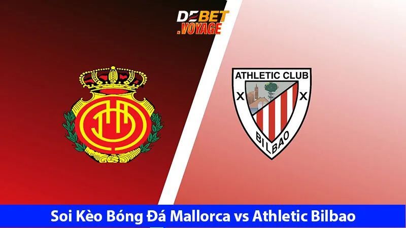 Soi Kèo Bóng Đá Mallorca vs Athletic Bilbao 3h00 Ngày 29/10