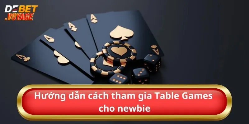 Hướng dẫn cách tham gia Table Games cho newbie