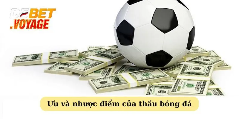 Các ưu và nhược điểm của thầu cá cược bóng đá