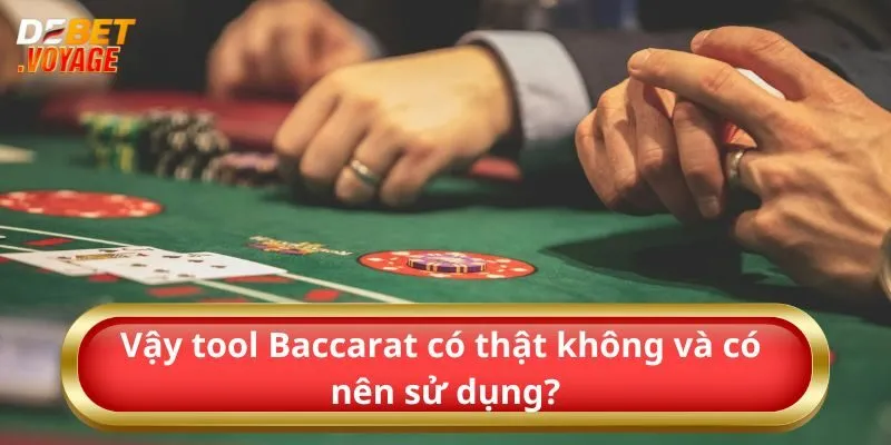 Vậy tool Baccarat có thật không và có nên sử dụng? 
