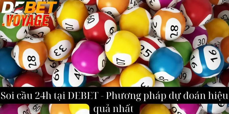 Soi cầu 24h tại DEBET - Phương pháp dự đoán hiệu quả nhất